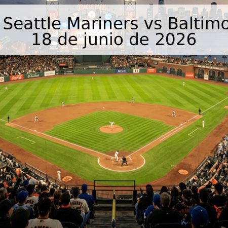 Pronóstico: Seattle Mariners vs Baltimore Orioles – 18 de junio de 2026