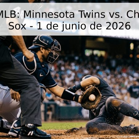 Pronóstico MLB: Minnesota Twins vs. Chicago White Sox – 1 de junio de 2026