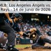 Pronóstico MLB: Los Angeles Angels vs. Tampa Bay Rays – 14 de Junio de 2026