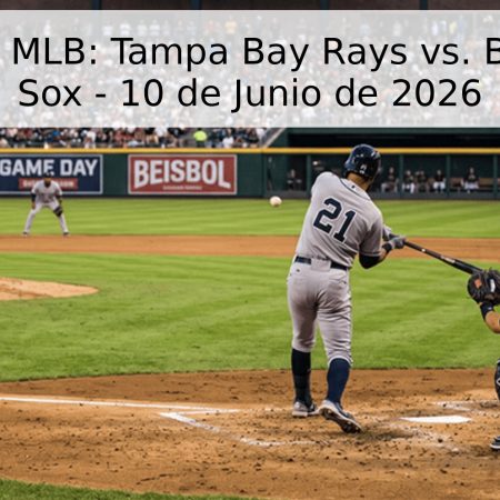Pronóstico MLB: Tampa Bay Rays vs. Boston Red Sox – 10 de Junio de 2026