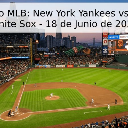 Pronóstico MLB: New York Yankees vs. Chicago White Sox – 18 de Junio de 2026