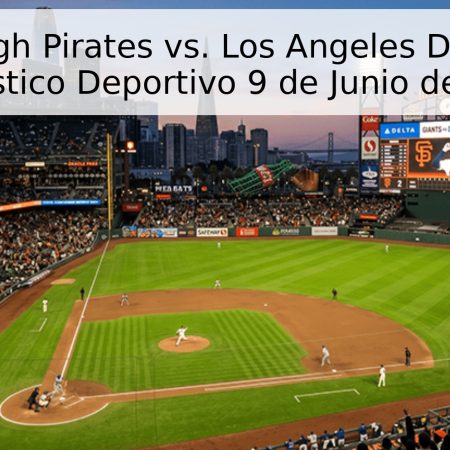 Pittsburgh Pirates vs. Los Angeles Dodgers – Pronóstico Deportivo 9 de Junio de 2026