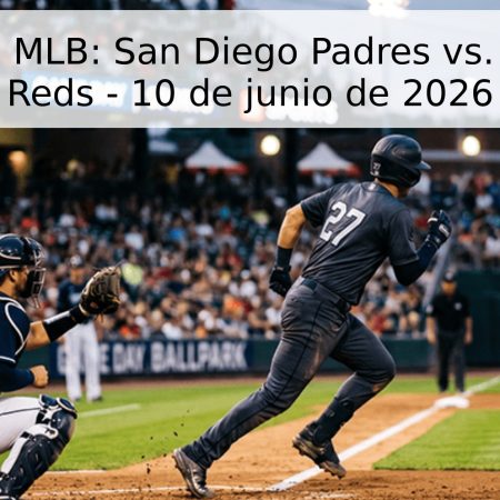 Pronóstico MLB: San Diego Padres vs. Cincinnati Reds – 10 de junio de 2026