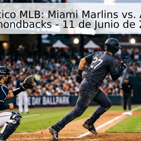 Pronóstico MLB: Miami Marlins vs. Arizona Diamondbacks – 11 de Junio de 2026