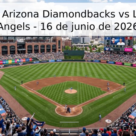 Pronóstico: Arizona Diamondbacks vs Los Ángeles Angels – 16 de junio de 2026