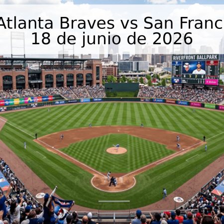 Pronóstico: Atlanta Braves vs San Francisco Giants – 18 de junio de 2026
