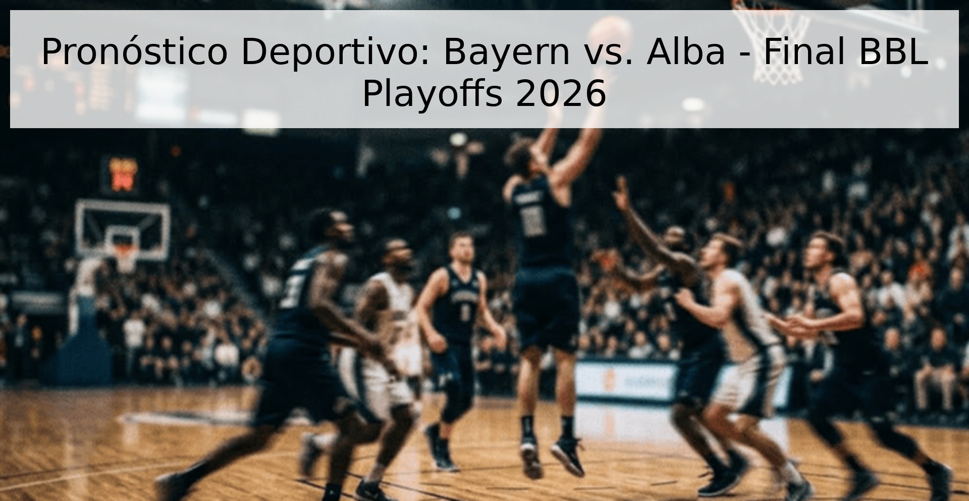 Pronóstico Deportivo: Bayern vs. Alba - Final BBL Playoffs 2026