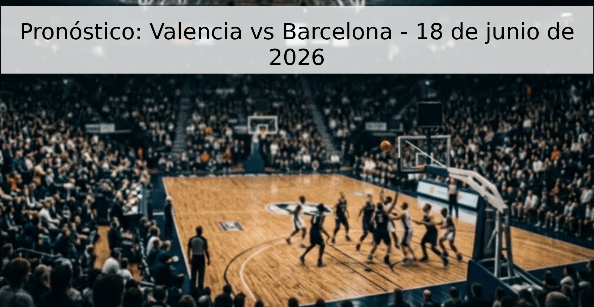 Pronóstico: Valencia vs Barcelona - 18 de junio de 2026 Pronóstico: Valencia vs Barcelona - 18 de junio de 2026
