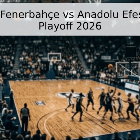 Pronóstico: Fenerbahçe vs Anadolu Efes – Final BSL Playoff 2026