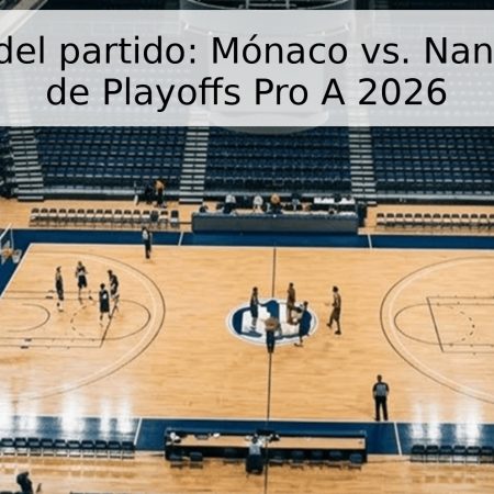Pronóstico del partido: Mónaco vs. Nanterre – Final de Playoffs Pro A 2026
