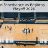 Pronóstico Fenerbahçe vs Beşiktaş – Final BSL Playoff 2026