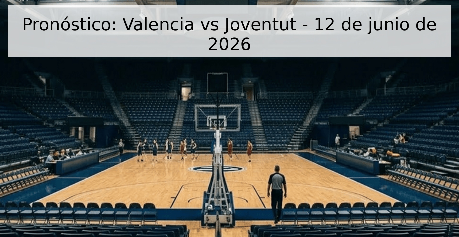 Pronóstico: Valencia vs Joventut - 12 de junio de 2026