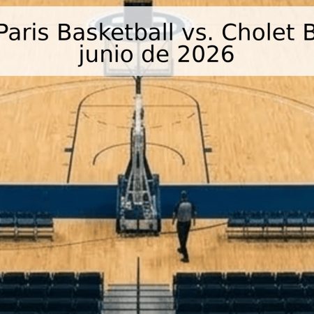 Pronóstico: Paris Basketball vs. Cholet Basket – 2 de junio de 2026
