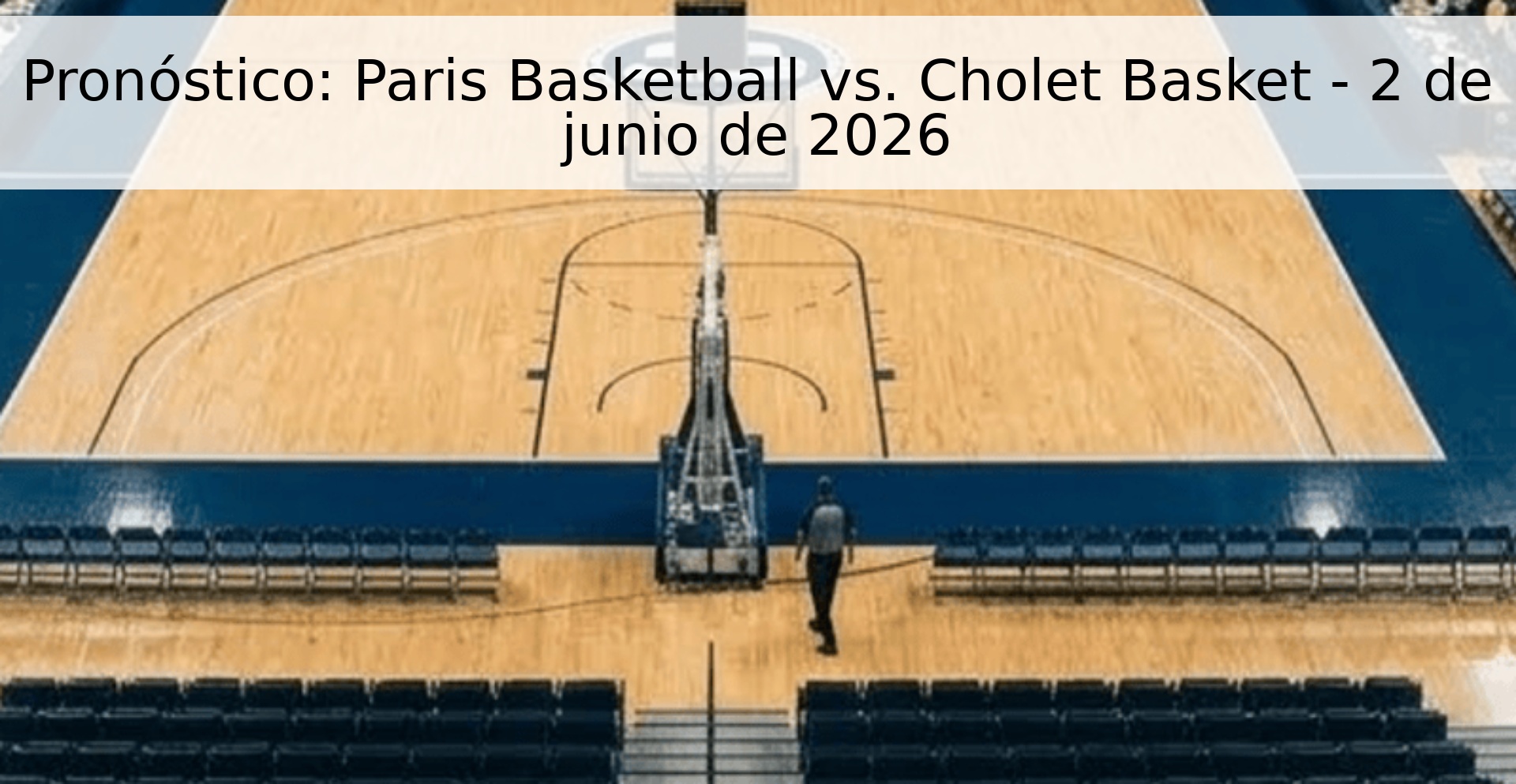 Pronóstico: Paris Basketball vs. Cholet Basket - 2 de junio de 2026