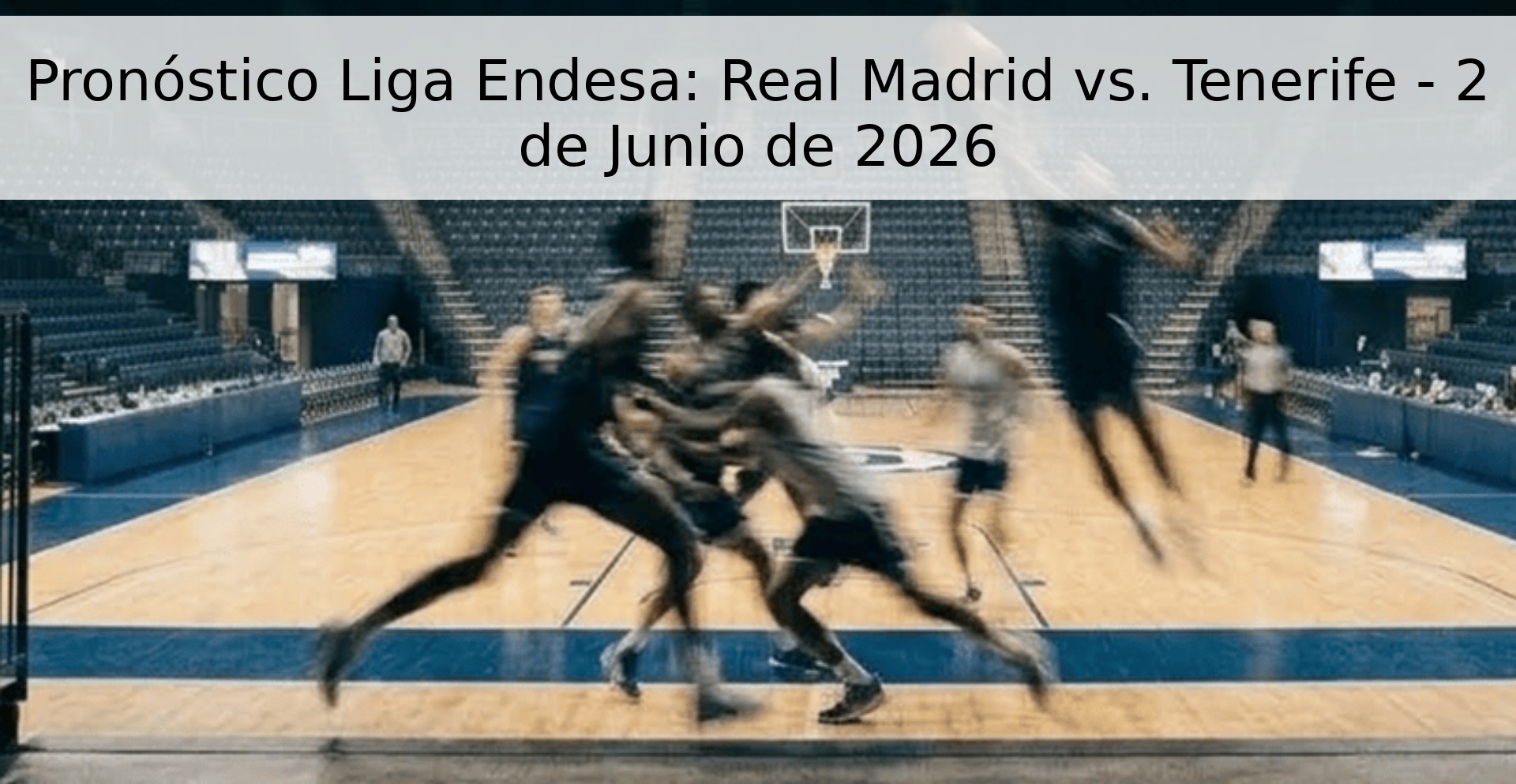 Pronóstico Liga Endesa: Real Madrid vs. Tenerife - 2 de Junio de 2026