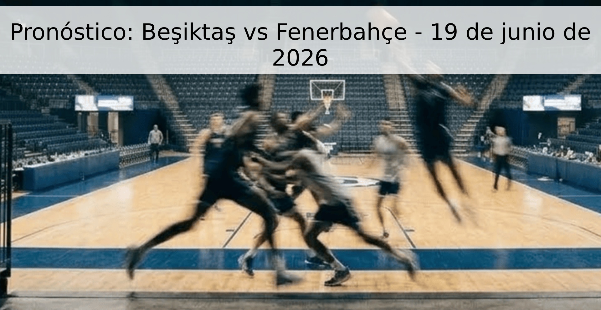 Pronóstico: Beşiktaş vs Fenerbahçe - 19 de junio de 2026