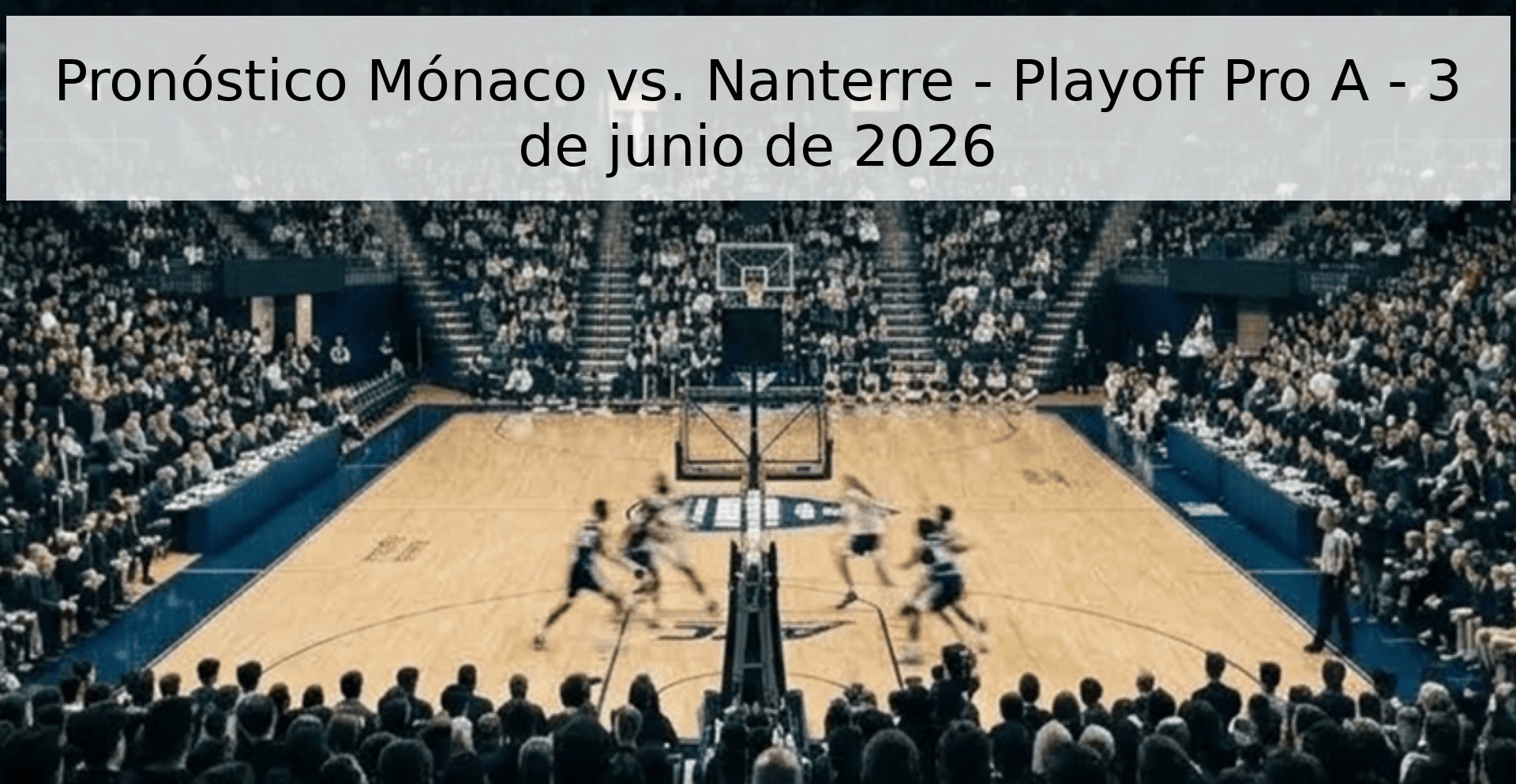 Pronóstico Mónaco vs. Nanterre - Playoff Pro A - 3 de junio de 2026