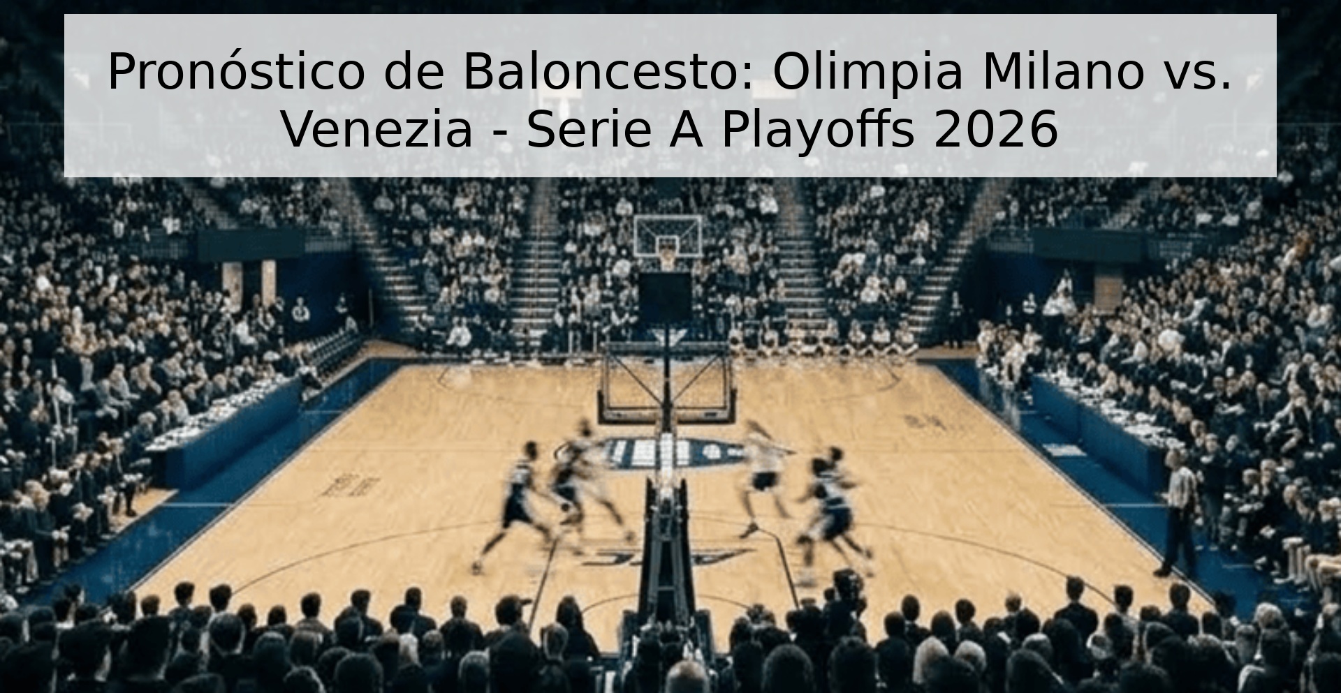 Pronóstico de Baloncesto: Olimpia Milano vs. Venezia - Serie A Playoffs 2026 Pronóstico de Baloncesto: Olimpia Milano vs. Venezia - Serie A Playoffs 2026