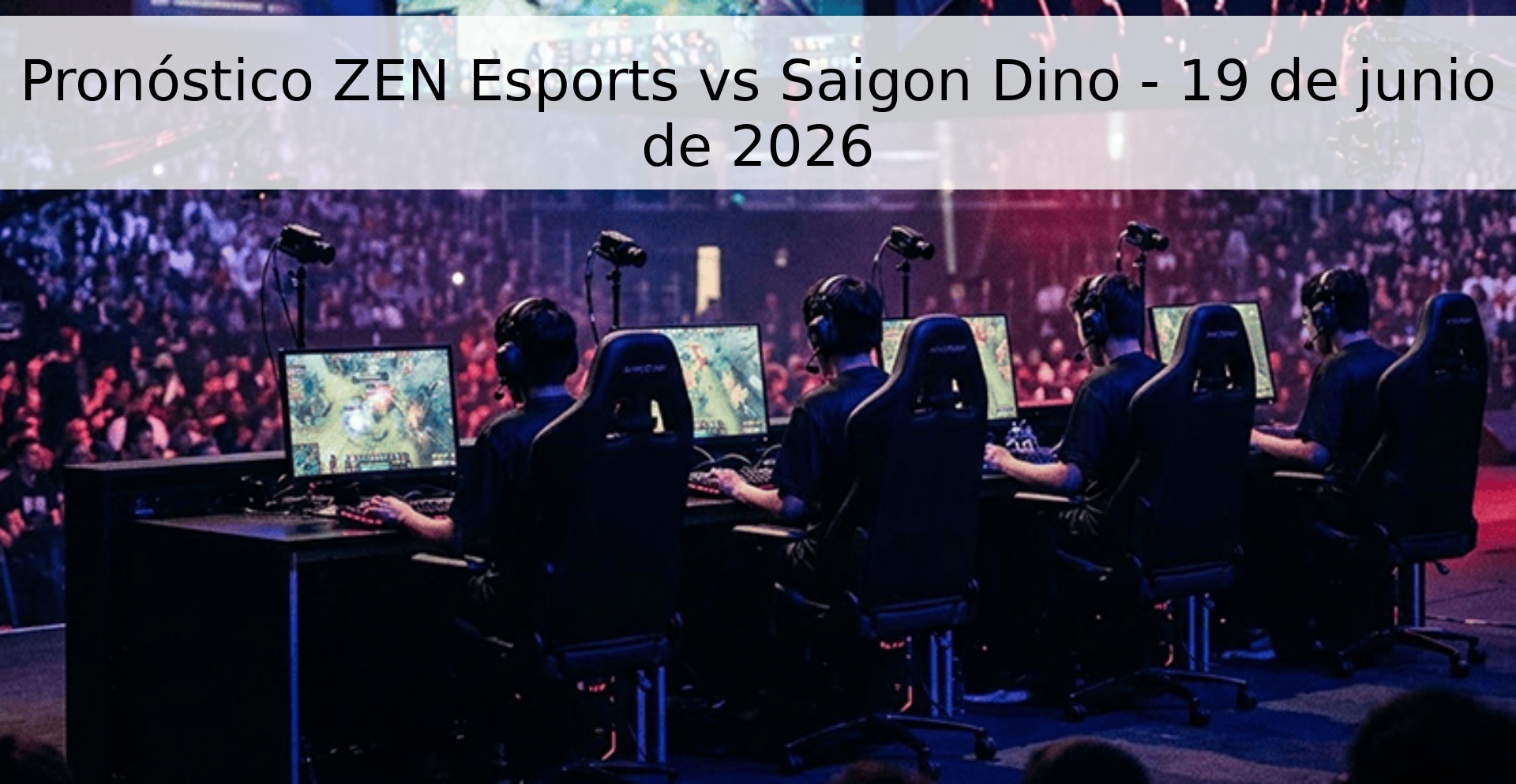 Pronóstico ZEN Esports vs Saigon Dino - 19 de junio de 2026