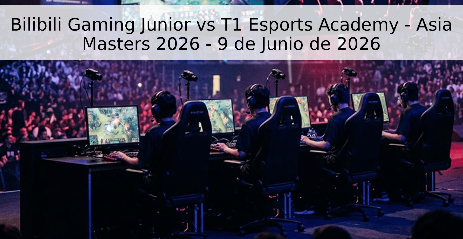 Bilibili Gaming Junior vs T1 Esports Academy - Asia Masters 2026 - 9 de Junio de 2026 Bilibili Gaming Junior vs T1 Esports Academy - Asia Masters 2026 - 9 de Junio de 2026