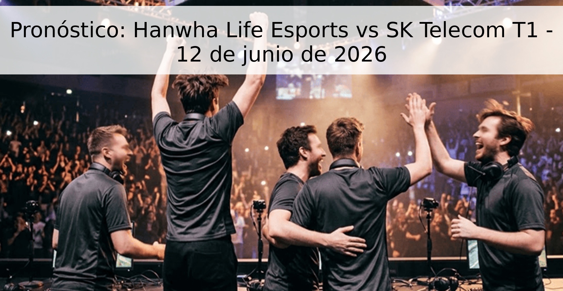 Pronóstico: Hanwha Life Esports vs SK Telecom T1 - 12 de junio de 2026