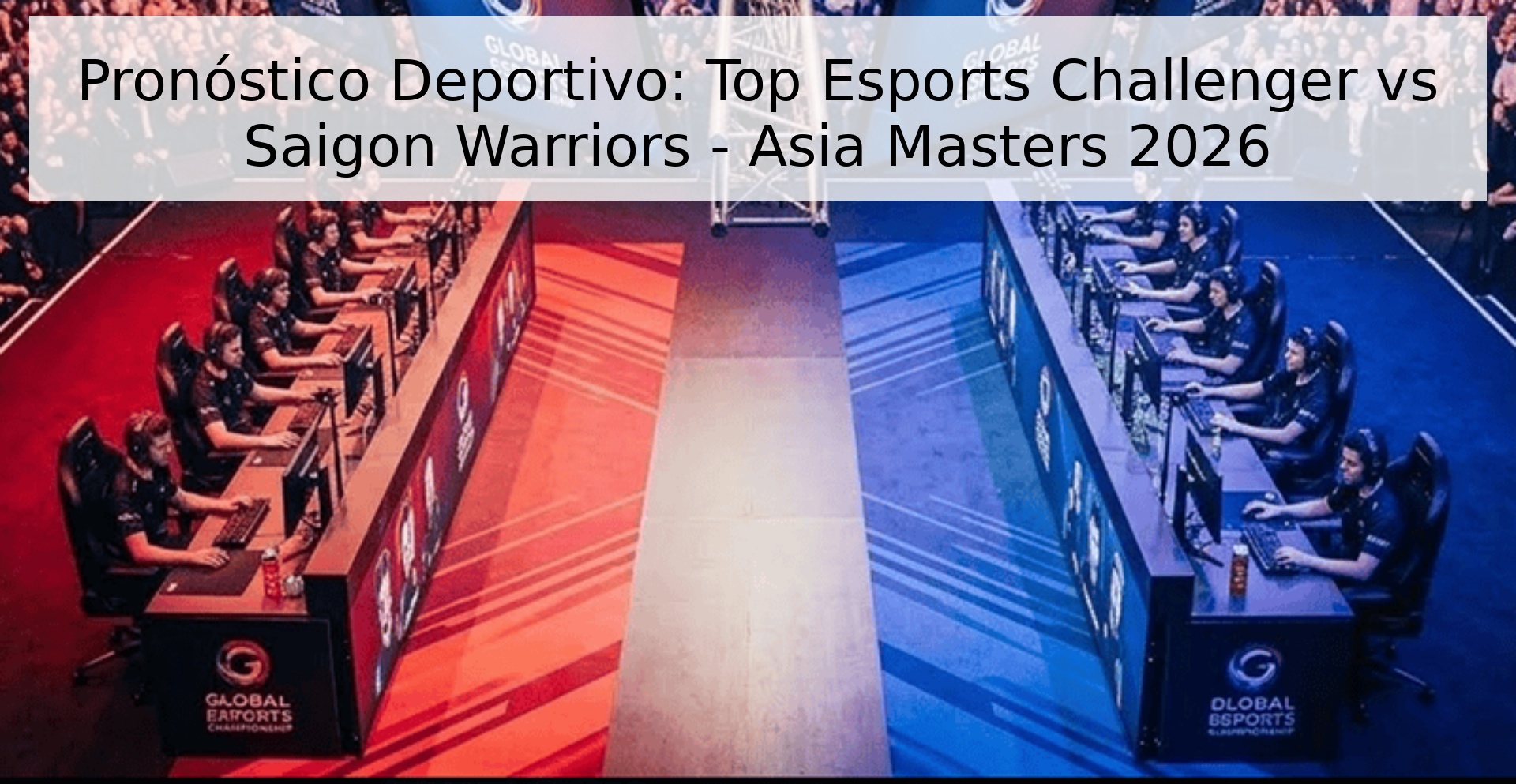 Pronóstico Deportivo: Top Esports Challenger vs Saigon Warriors - Asia Masters 2026 Pronóstico Deportivo: Top Esports Challenger vs Saigon Warriors - Asia Masters 2026