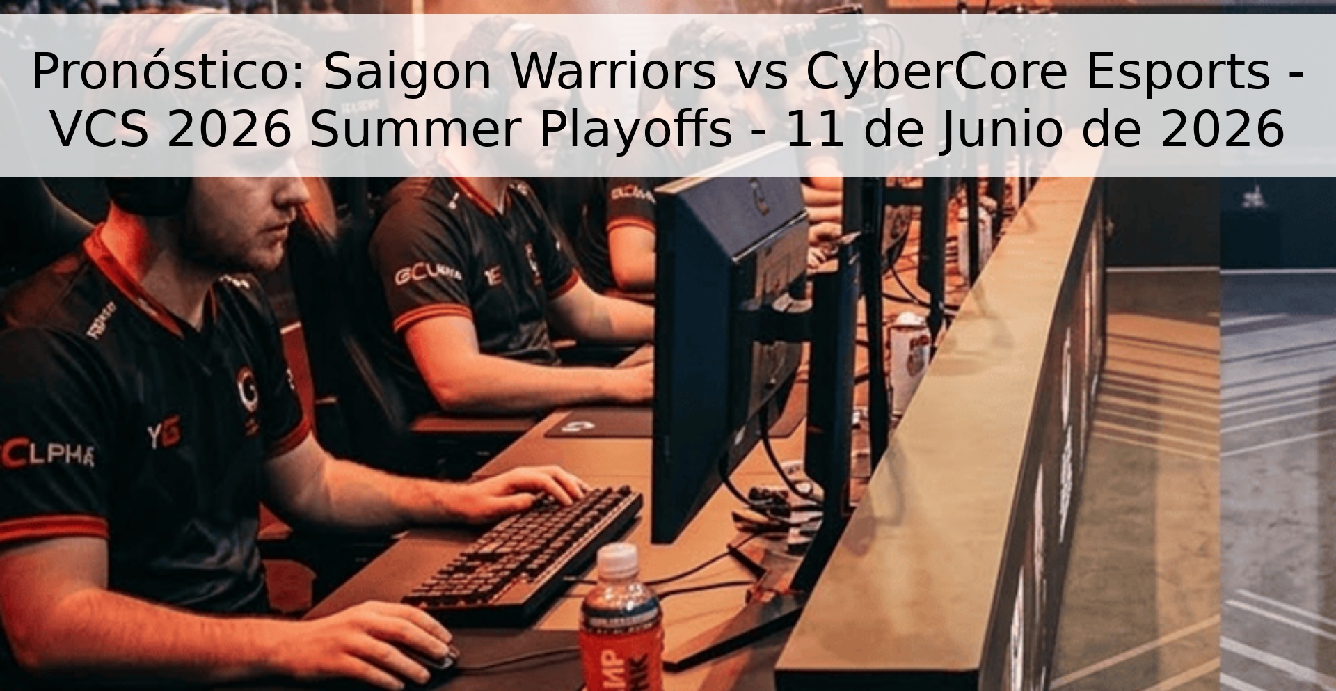 Pronóstico: Saigon Warriors vs CyberCore Esports - VCS 2026 Summer Playoffs - 11 de Junio de 2026