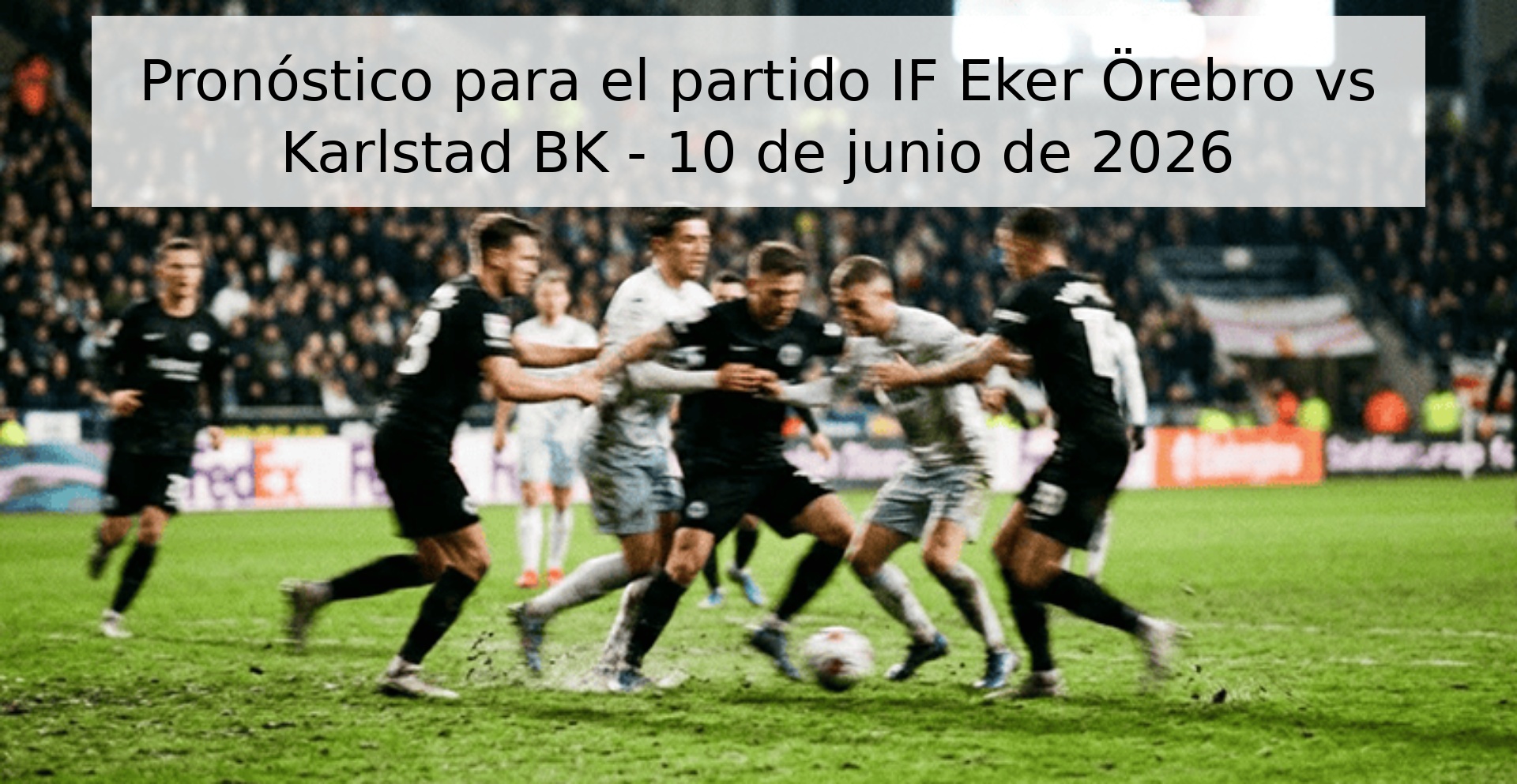 Pronóstico para el partido IF Eker Örebro vs Karlstad BK - 10 de junio de 2026