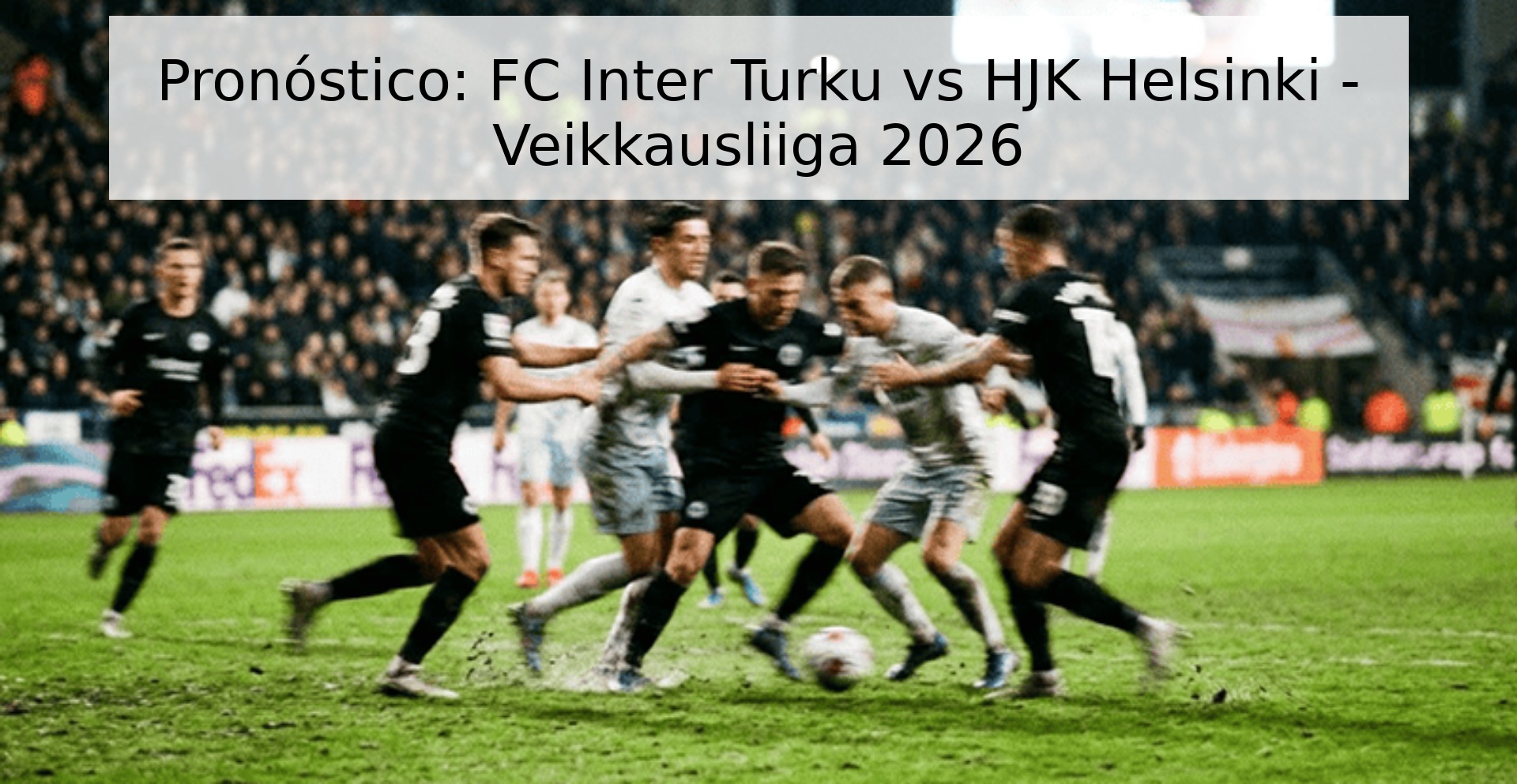 Pronóstico: FC Inter Turku vs HJK Helsinki - Veikkausliiga 2026