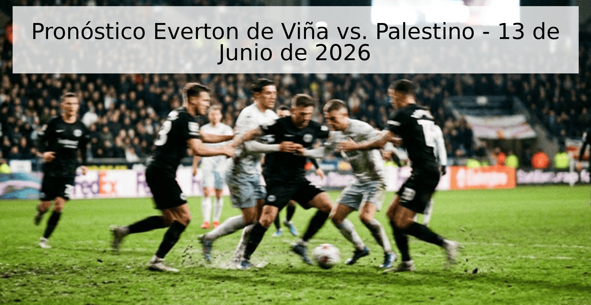 Pronóstico Everton de Viña vs. Palestino - 13 de Junio de 2026 Pronóstico Everton de Viña vs. Palestino - 13 de Junio de 2026