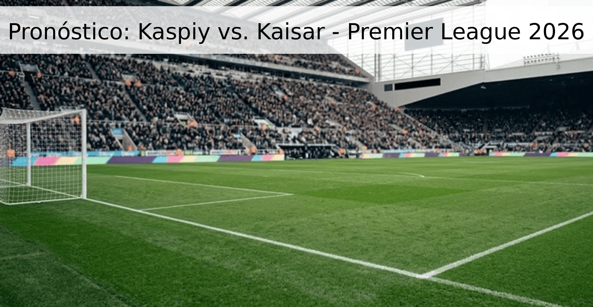 Pronóstico: Kaspiy vs. Kaisar - Premier League 2026