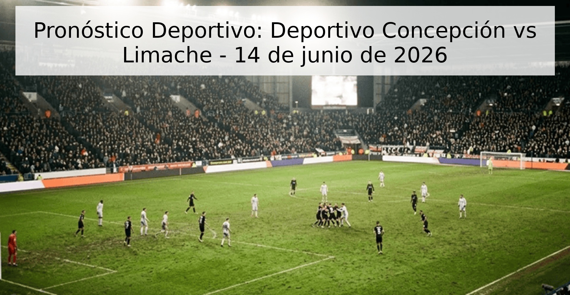 Pronóstico Deportivo: Deportivo Concepción vs Limache - 14 de junio de 2026