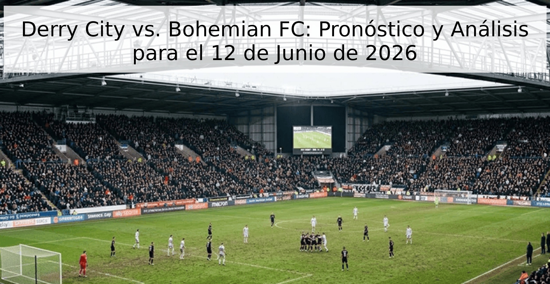 Derry City vs. Bohemian FC: Pronóstico y Análisis para el 12 de Junio de 2026 Derry City vs. Bohemian FC: Pronóstico y Análisis para el 12 de Junio de 2026