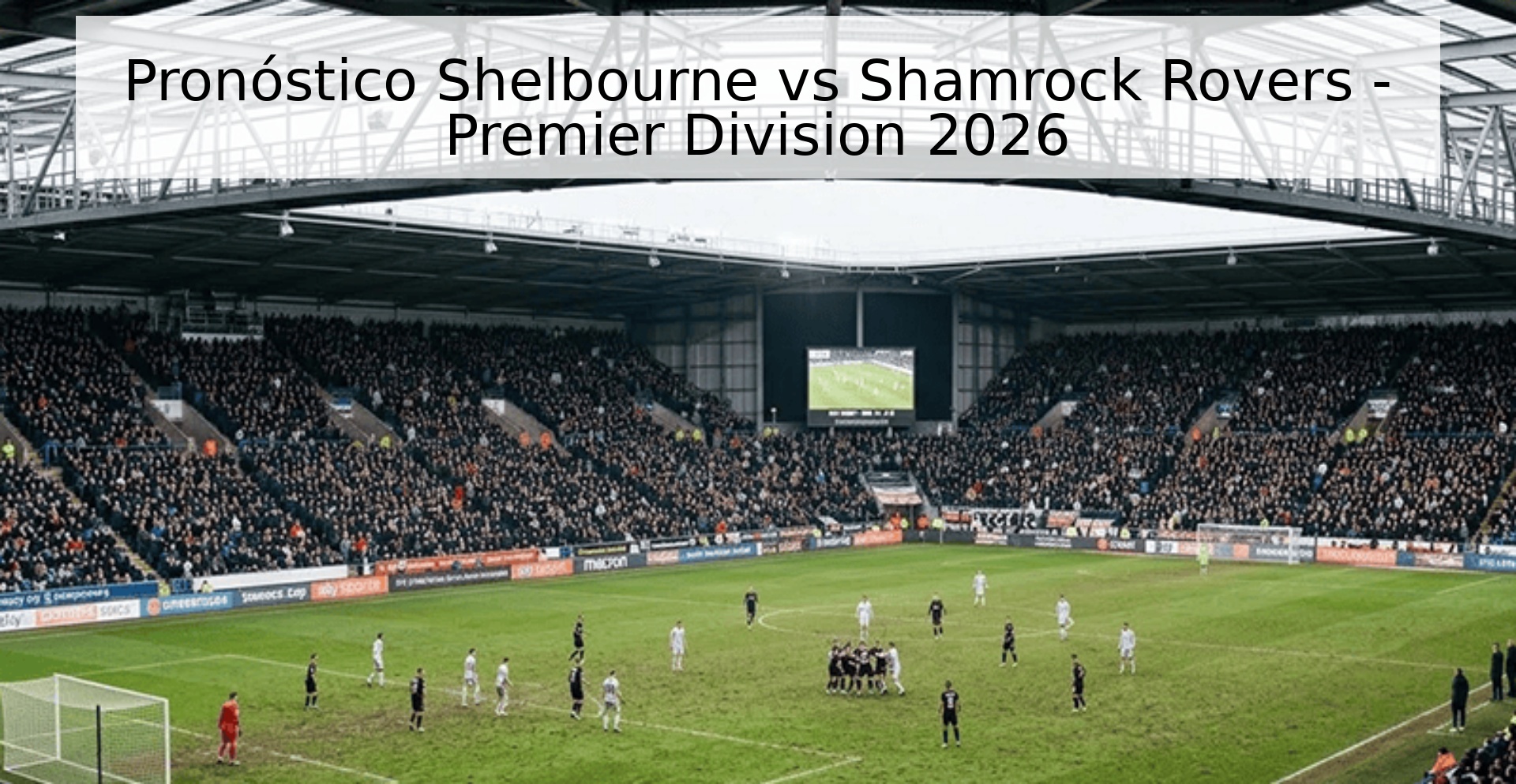Pronóstico Shelbourne vs Shamrock Rovers - Premier Division 2026