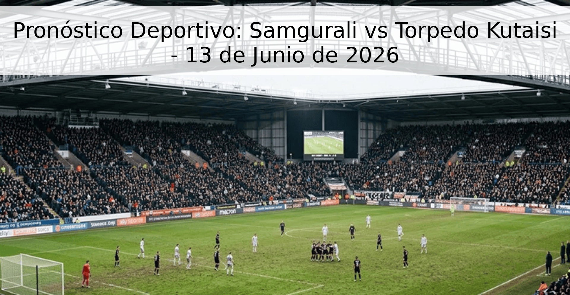 Pronóstico Deportivo: Samgurali vs Torpedo Kutaisi - 13 de Junio de 2026