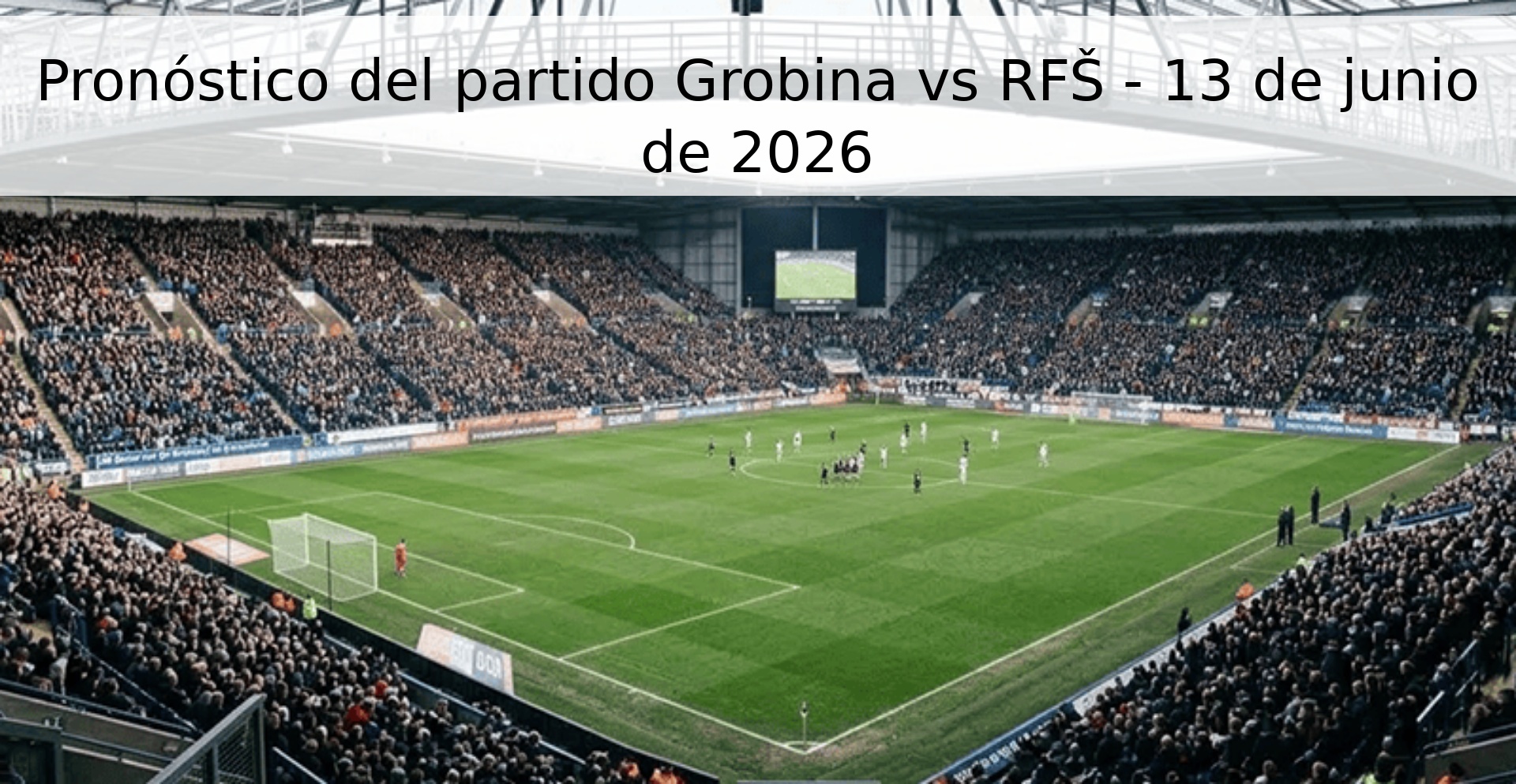 Pronóstico del partido Grobina vs RFŠ - 13 de junio de 2026
