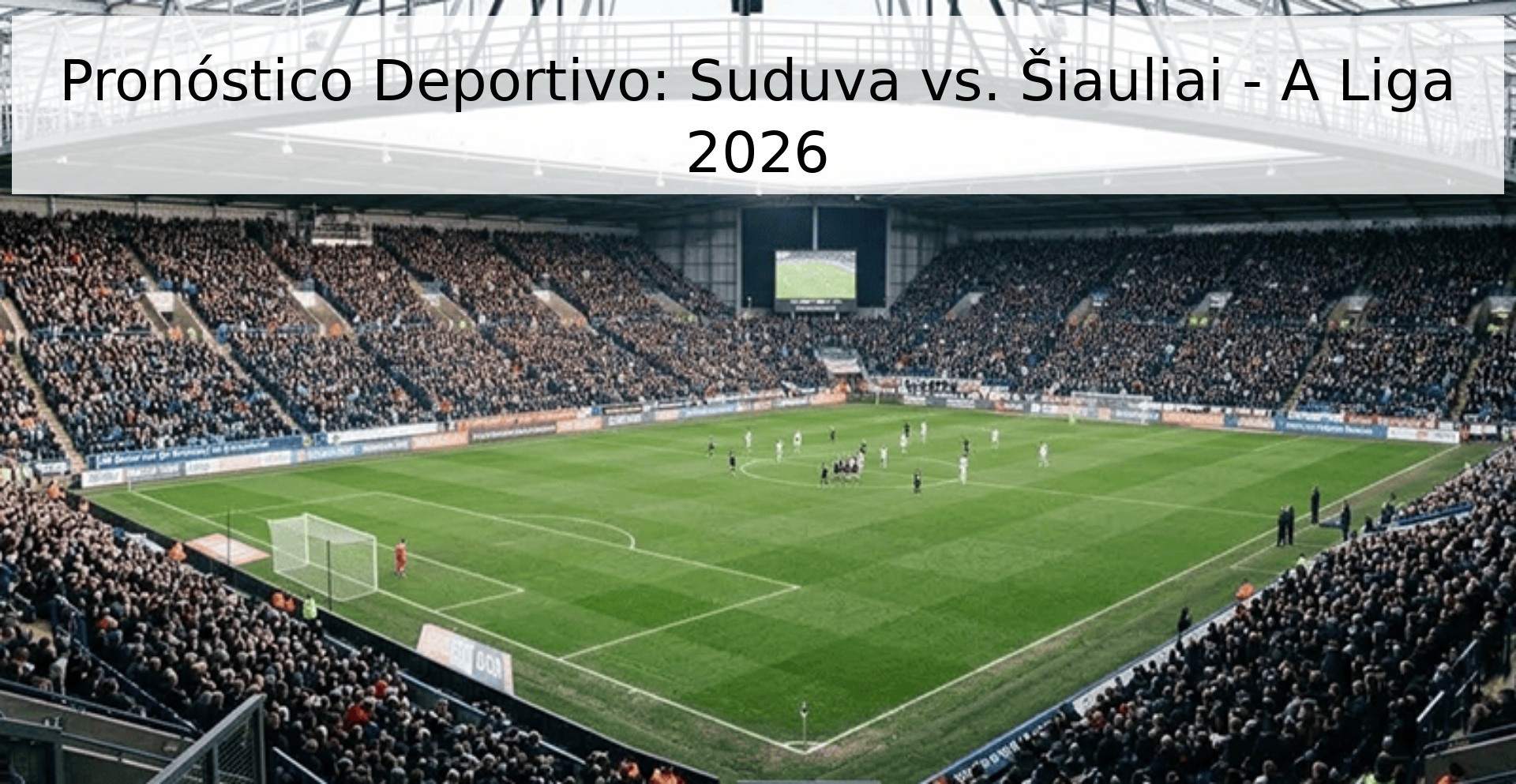 Pronóstico Deportivo: Suduva vs. Šiauliai - A Liga 2026