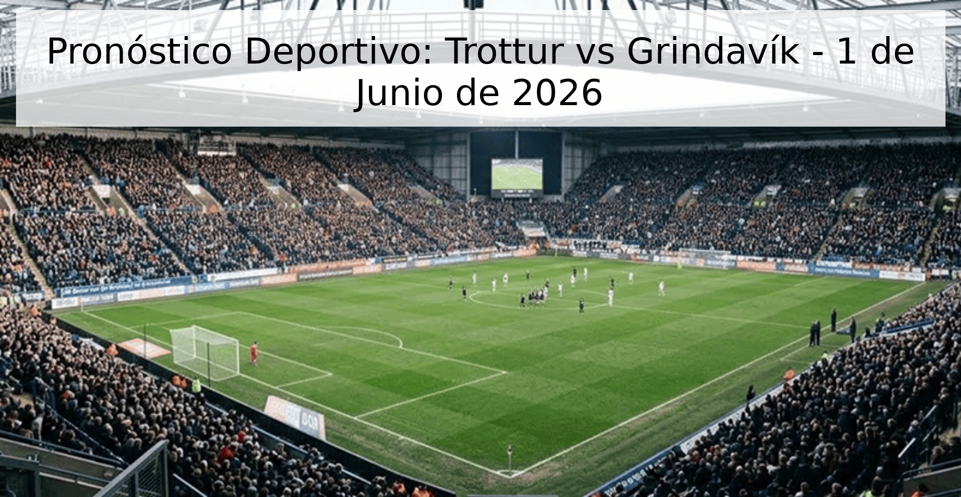 Pronóstico Deportivo: Trottur vs Grindavík - 1 de Junio de 2026