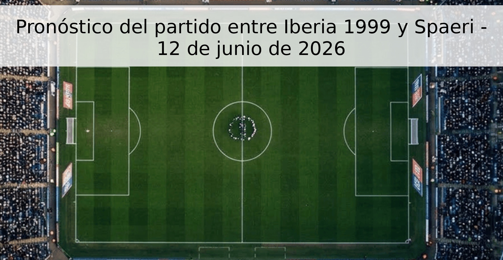 Pronóstico del partido entre Iberia 1999 y Spaeri - 12 de junio de 2026