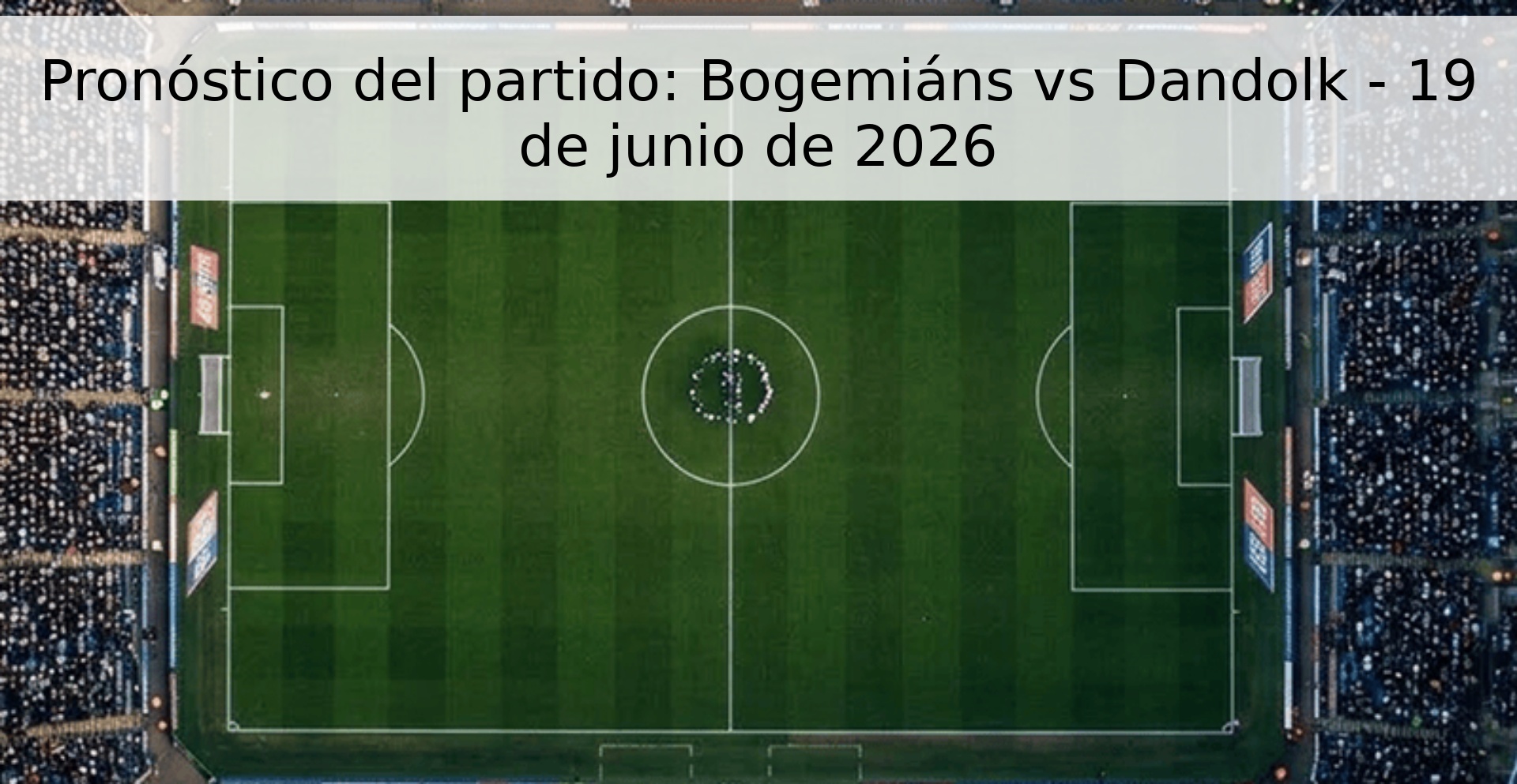 Pronóstico del partido: Bogemiáns vs Dandolk - 19 de junio de 2026 Pronóstico del partido: Bogemiáns vs Dandolk - 19 de junio de 2026