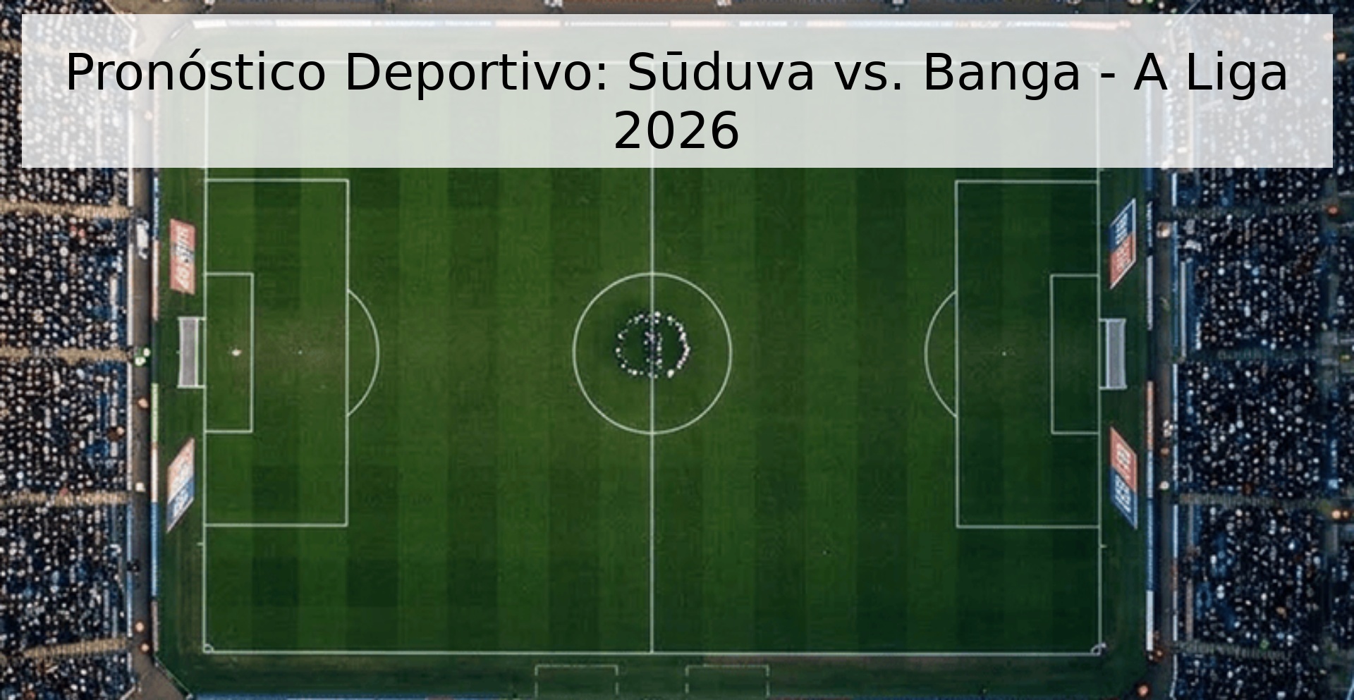 Pronóstico Deportivo: Sūduva vs. Banga - A Liga 2026