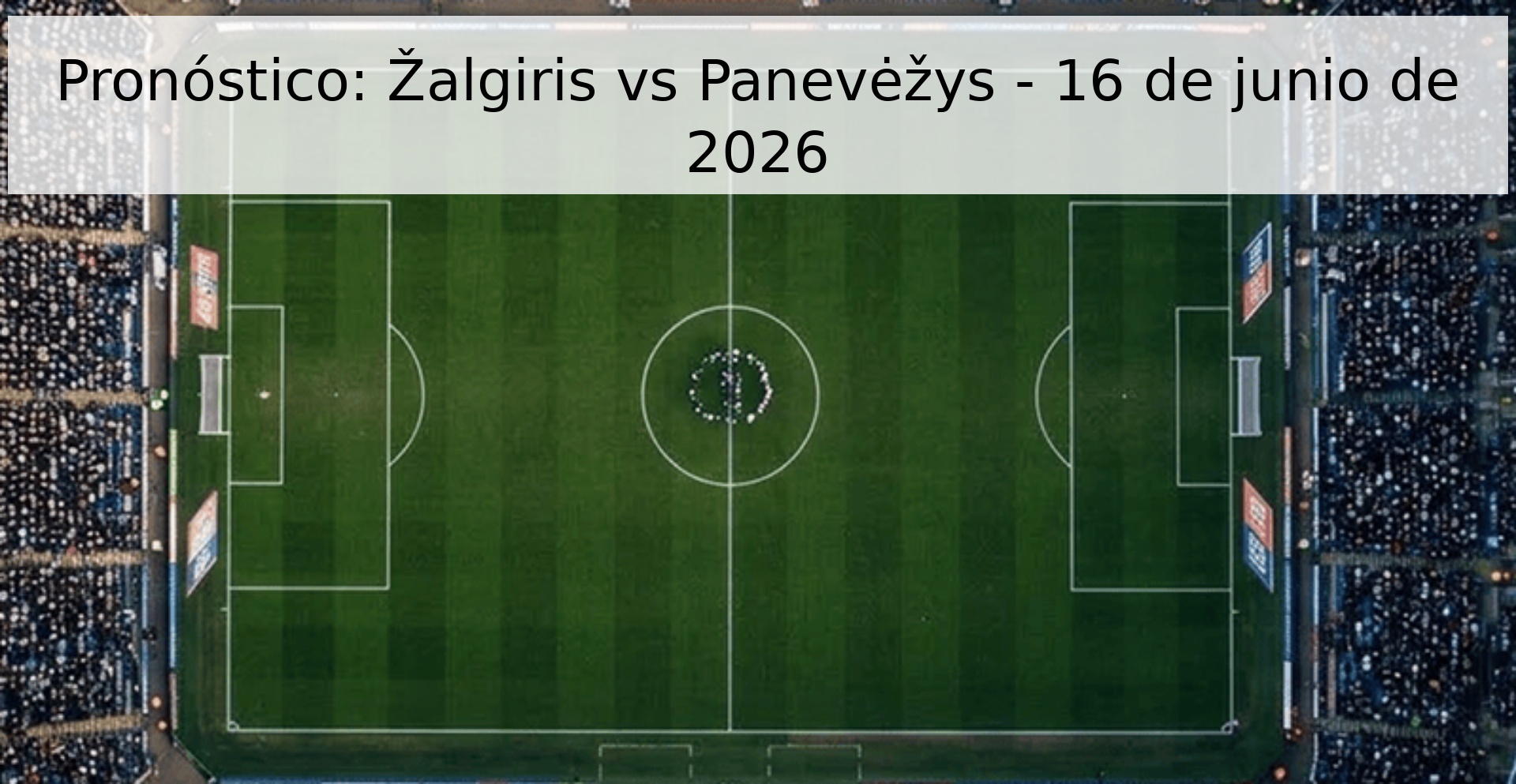 Pronóstico: Žalgiris vs Panevėžys - 16 de junio de 2026