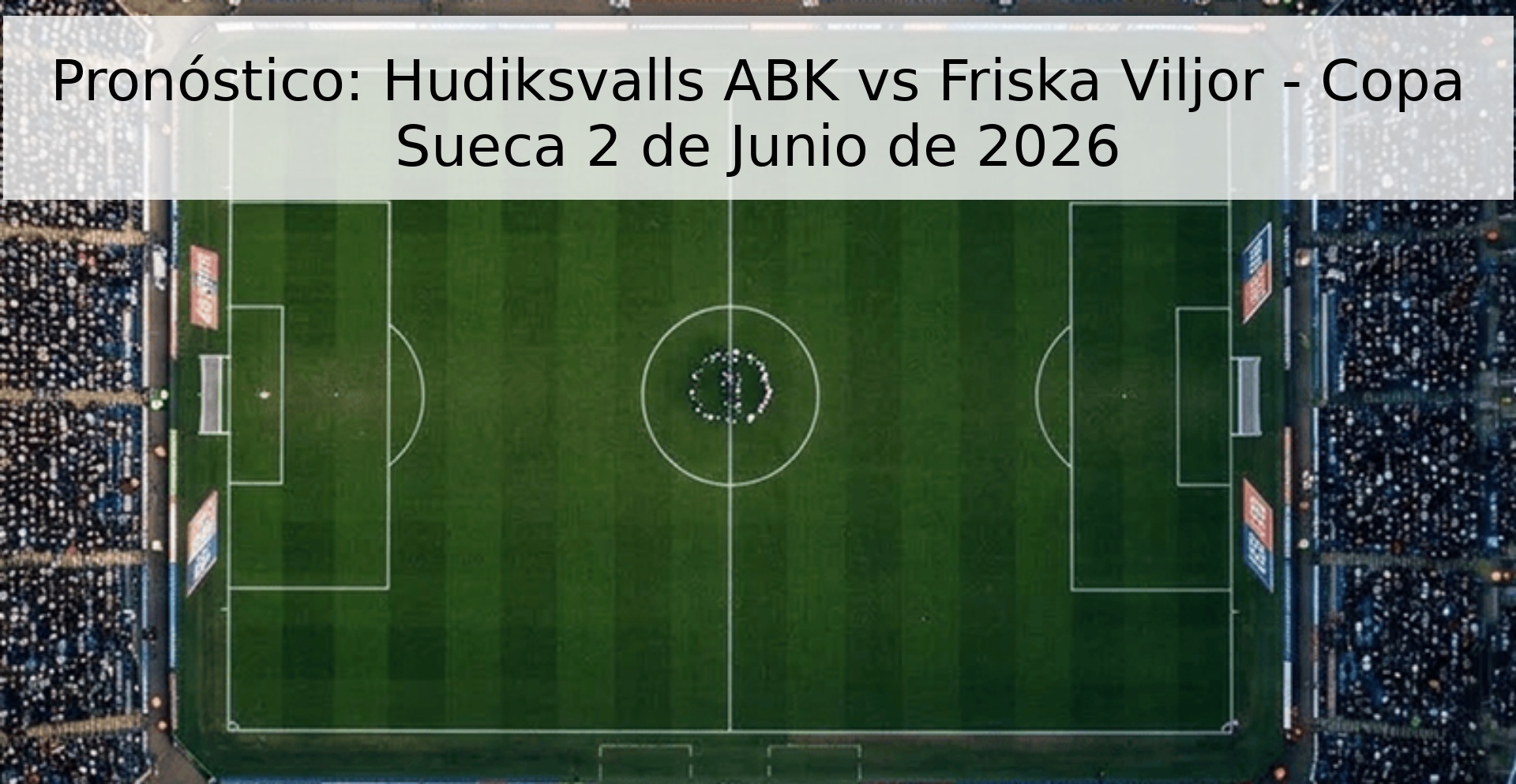Pronóstico: Hudiksvalls ABK vs Friska Viljor - Copa Sueca 2 de Junio de 2026