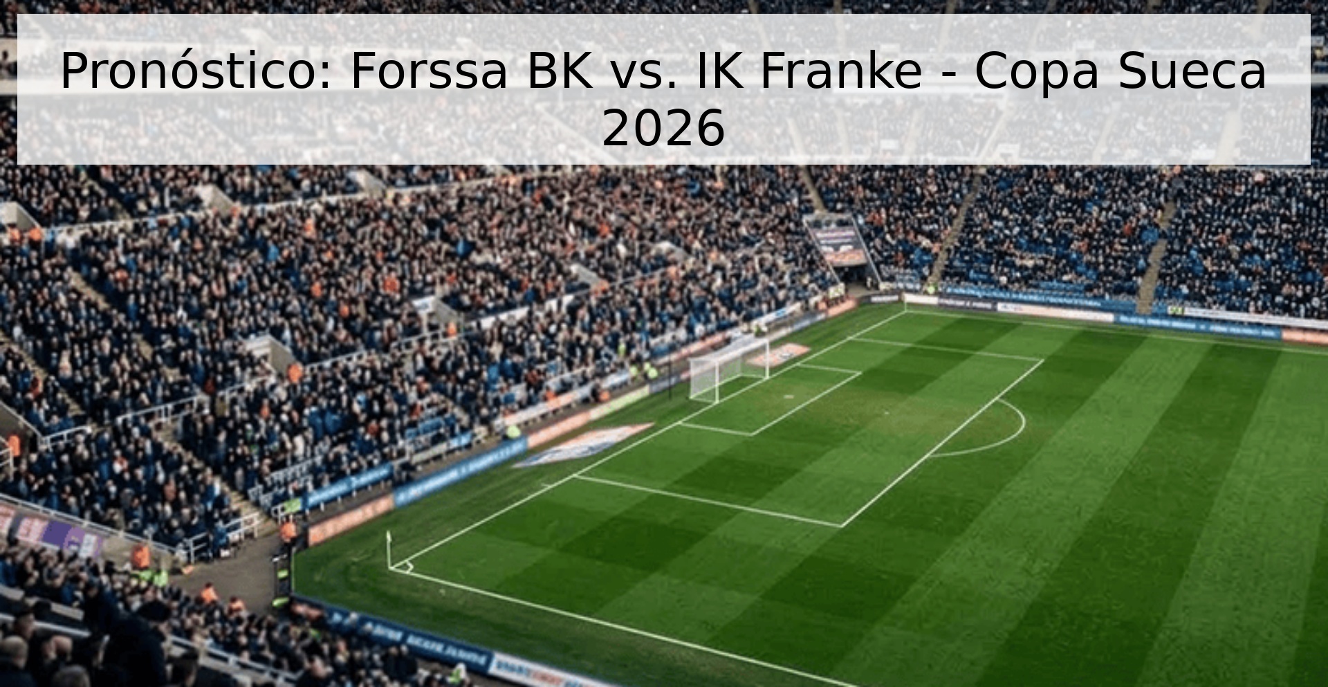 Pronóstico: Forssa BK vs. IK Franke - Copa Sueca 2026