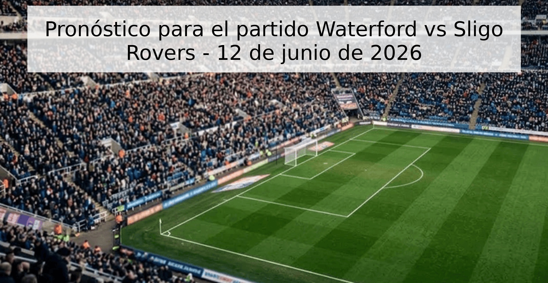 Pronóstico para el partido Waterford vs Sligo Rovers - 12 de junio de 2026
