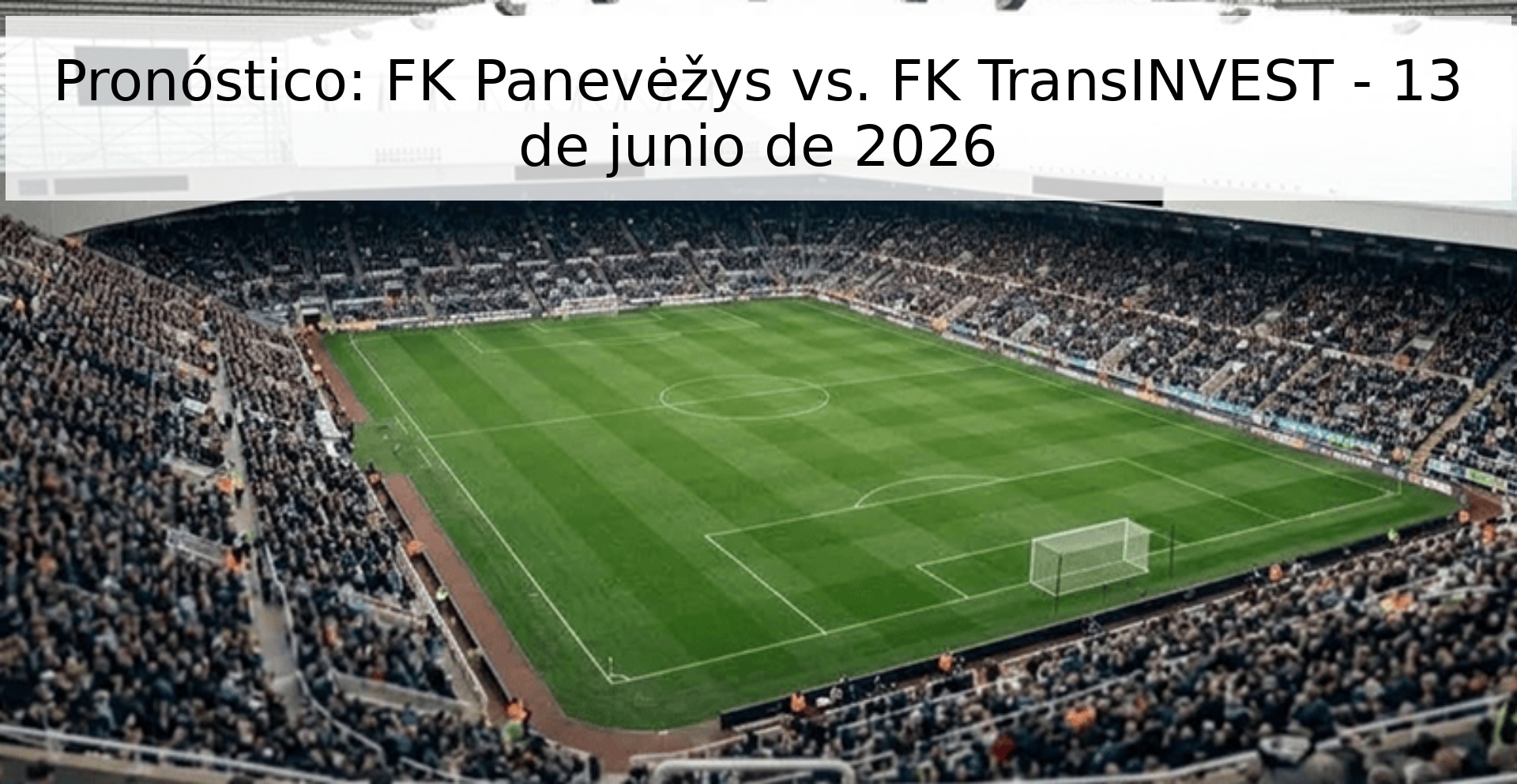 Pronóstico: FK Panevėžys vs. FK TransINVEST - 13 de junio de 2026
