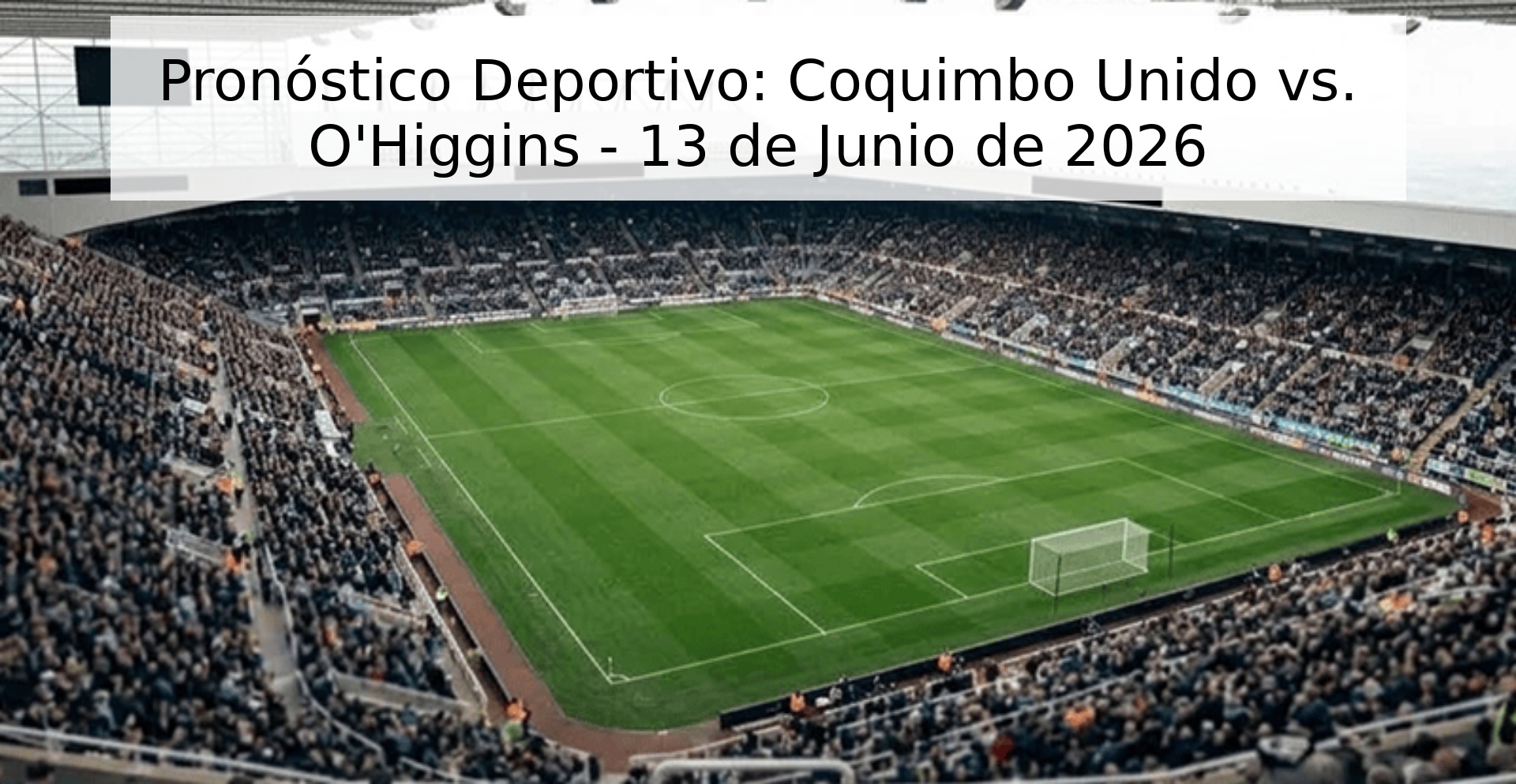 Pronóstico Deportivo: Coquimbo Unido vs. O'Higgins - 13 de Junio de 2026 Pronóstico Deportivo: Coquimbo Unido vs. O'Higgins - 13 de Junio de 2026