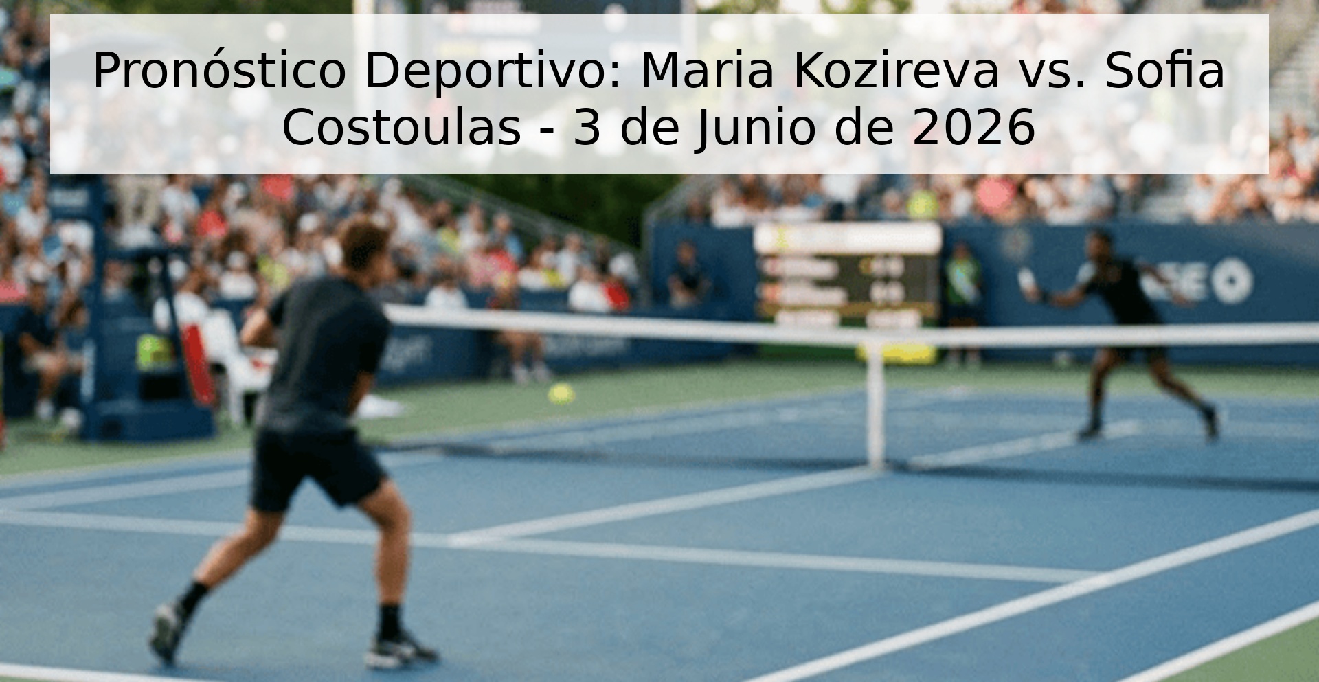 Sports Prediction: Maria Kozireva vs. Sofia Costoulas - June 3, 2026