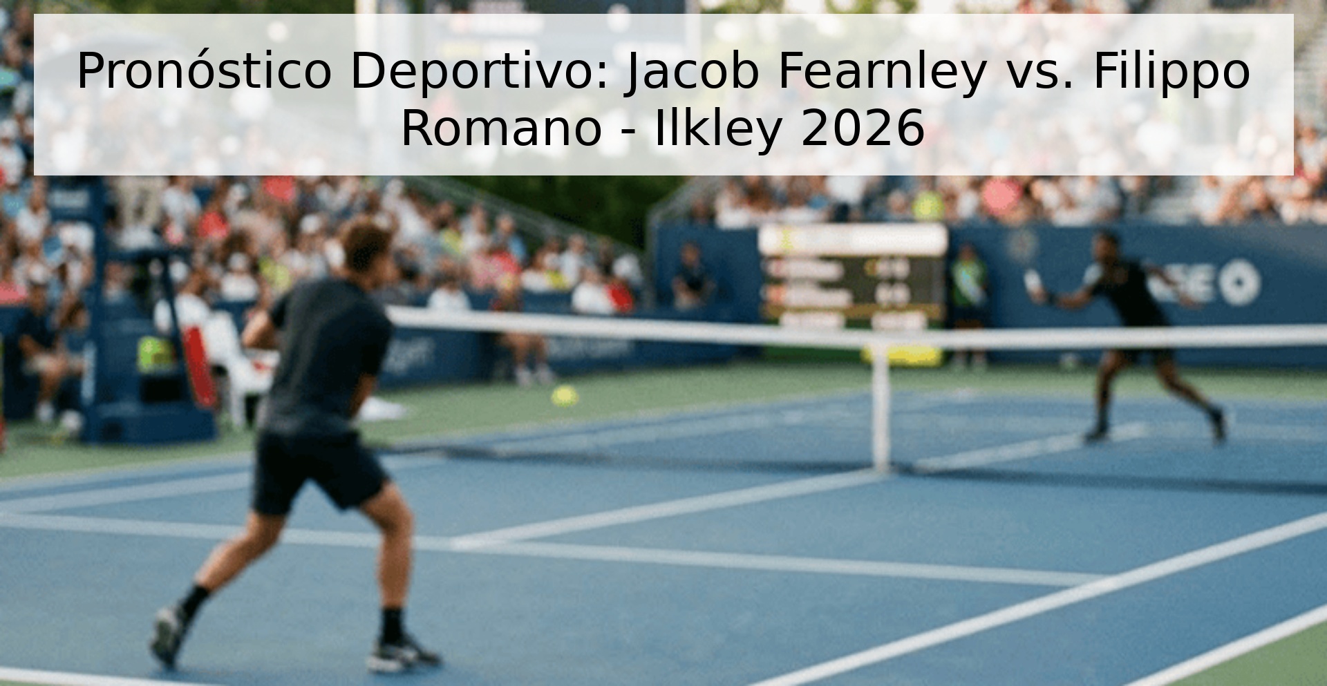 Pronóstico Deportivo: Jacob Fearnley vs. Filippo Romano - Ilkley 2026