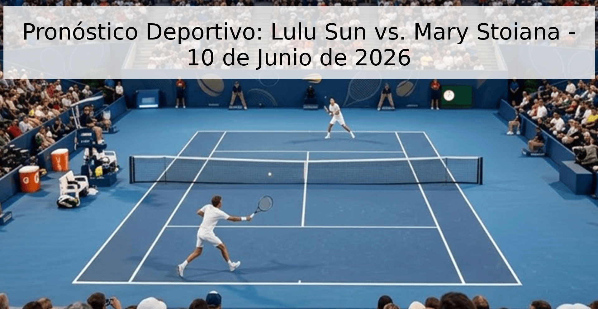 Pronóstico Deportivo: Lulu Sun vs. Mary Stoiana - 10 de Junio de 2026